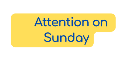 Attention on Sunday