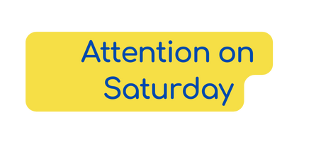 Attention on Saturday